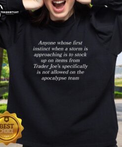 Cozy sweatshirt featuring 'Top Anyone Whose First Instinct When a Storm Is Approaching Is to Stock Up on Items from Trader Joe's' design.