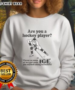 Alt Text: Funny sweatshirt for hockey players: 'Are You A Hockey Player? Backshots on Ice' design, perfect for ice hockey fans.