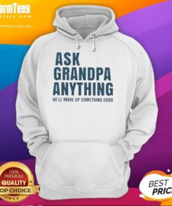 Cozy 'Top Ask Grandpa Anything He'll Make Up Something Good' hoodie in a stylish design, perfect for casual wear.