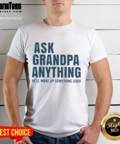 Funny 'Ask Grandpa Anything, He'll Make Up Something Good' T-Shirt design featuring playful typography and bright colors.