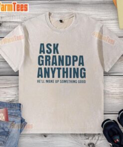 Alt Text: Top Ask Grandpa Anything Hell Make Up Something Good washed t-shirt design featuring playful text and vibrant colors.