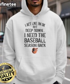 Top Baltimore Orioles hoodie featuring 'I Act Like I'm OK But Deep Down' design in team colors, perfect for fans.
