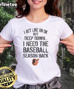 Top Baltimore Orioles I Act Like I'm OK But Deep Down Ladies Tee showcasing a stylish design for Orioles fans.