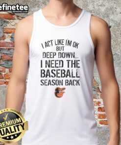 Top Baltimore Orioles tank top with 'I Act Like I'm OK But Deep Down' slogan, perfect for fans and casual wear.