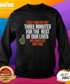 Alt Text: Carson Beck sweatshirt featuring 'I Told Them We Got 3 Minutes For The Rest Of Our Lives' design, perfect for fans.
