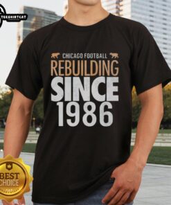 Top Chicago Bears Football Rebuilding Since 1986 T-Shirt showcasing team pride and history in stylish design.