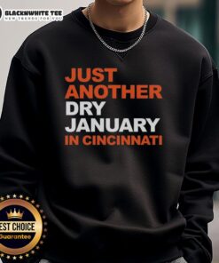 Top Cincinnati Bengals Football sweatshirt for a cozy Just Another Dry January in Cincinnati style, perfect for fans.