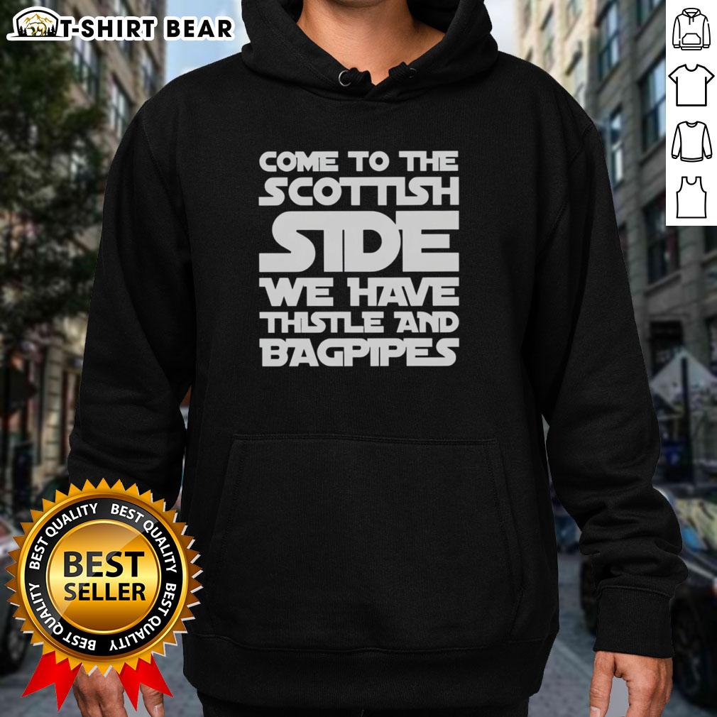 Top Come To The Scottish Side We Have Thistle And Bagpipes Text Hoodie Alt Text: Scottish-themed hoodie featuring thistle and bagpipes design, perfect for celebrating Scottish culture and heritage.