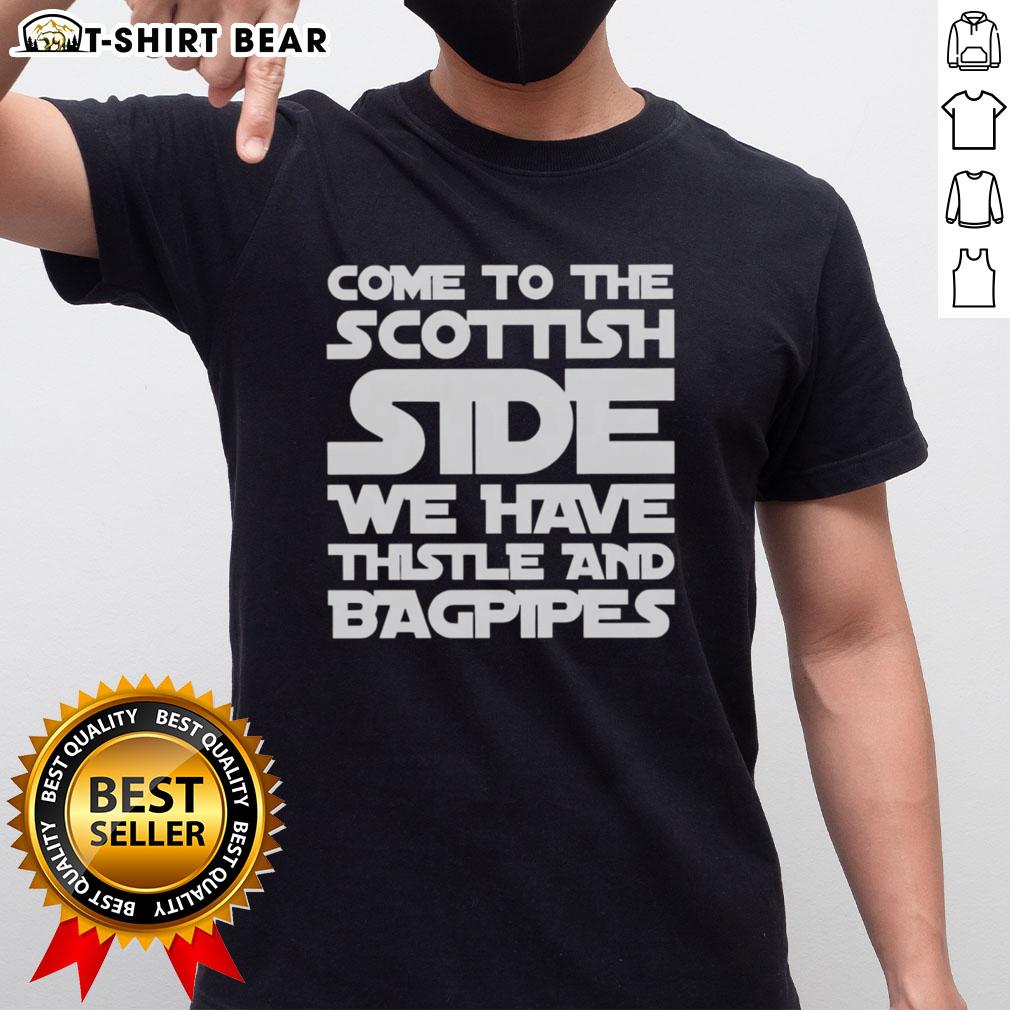 Top Come To The Scottish Side We Have Thistle And Bagpipes Text T Shirt Top Come To The Scottish Side We Have Thistle And Bagpipes Text T-Shirt featuring a thistle and bagpipe graphic design.