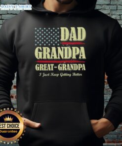 Alt Text: Vintage hoodie featuring Top Dad, Grandpa, Great Grandpa - I Just Keep Getting Better design, perfect for family gifts.