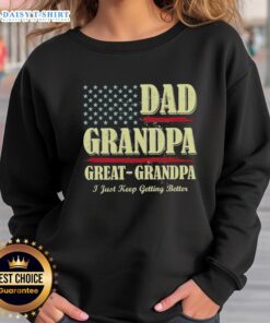 Alt Text: Vintage sweatshirt featuring Top Dad, Grandpa, Great Grandpa - I Just Keep Getting Better design, perfect gift for family.