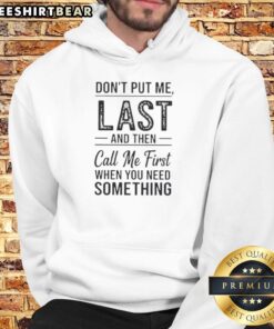 Alt Text: Top Don't Put Me Last And Then Call Me First When You Need Something Text Hoodie in stylish design for casual wear.