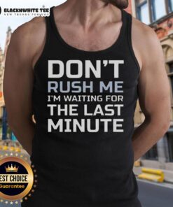 Trendy 'Don't Rush Me I'm Waiting For The Last Minute' tank top displayed on a model, perfect for casual outings and relaxed vibes.
