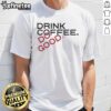 Top Drink Coffee Do Good T-Shirt featuring a motivational design for coffee lovers and positive action advocates.