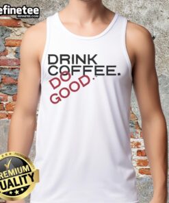 Trendy tank top featuring 'Top Drink Coffee Do Good' slogan, perfect for coffee lovers and casual wear enthusiasts.