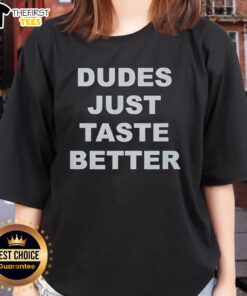Top Dudes Just Taste Better Ladies Tee featuring a stylish design for women who love fun, trendy graphic tees.