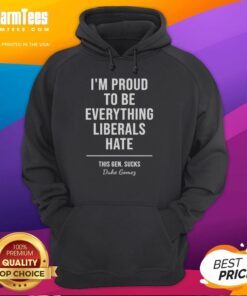 Alt Text: Top Duke Gomes hoodie featuring 'I'm Proud To Be Everything Liberals Hate' slogan for bold political statement.