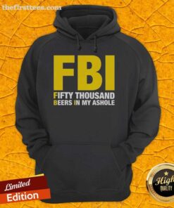 Alt Text: Man wearing 'Top FBI Fifty Thousand Beers In My Ahole' hoodie, showcasing a bold graphic design and casual style.