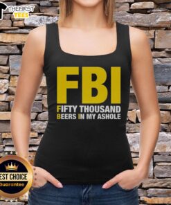 Top FBI Fifty Thousand Beers In My Ashole tank top featuring bold graphic design on a casual black background.