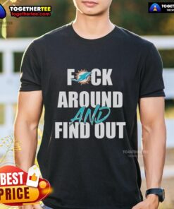 Top Fck Around And Find Out Miami Dolphins T-Shirt featuring bold graphic design and team colors for fans.