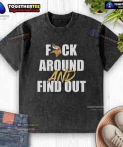 Top F*ck Around And Find Out Minnesota Vikings washed t-shirt, featuring bold graphics and a vintage design for fans.