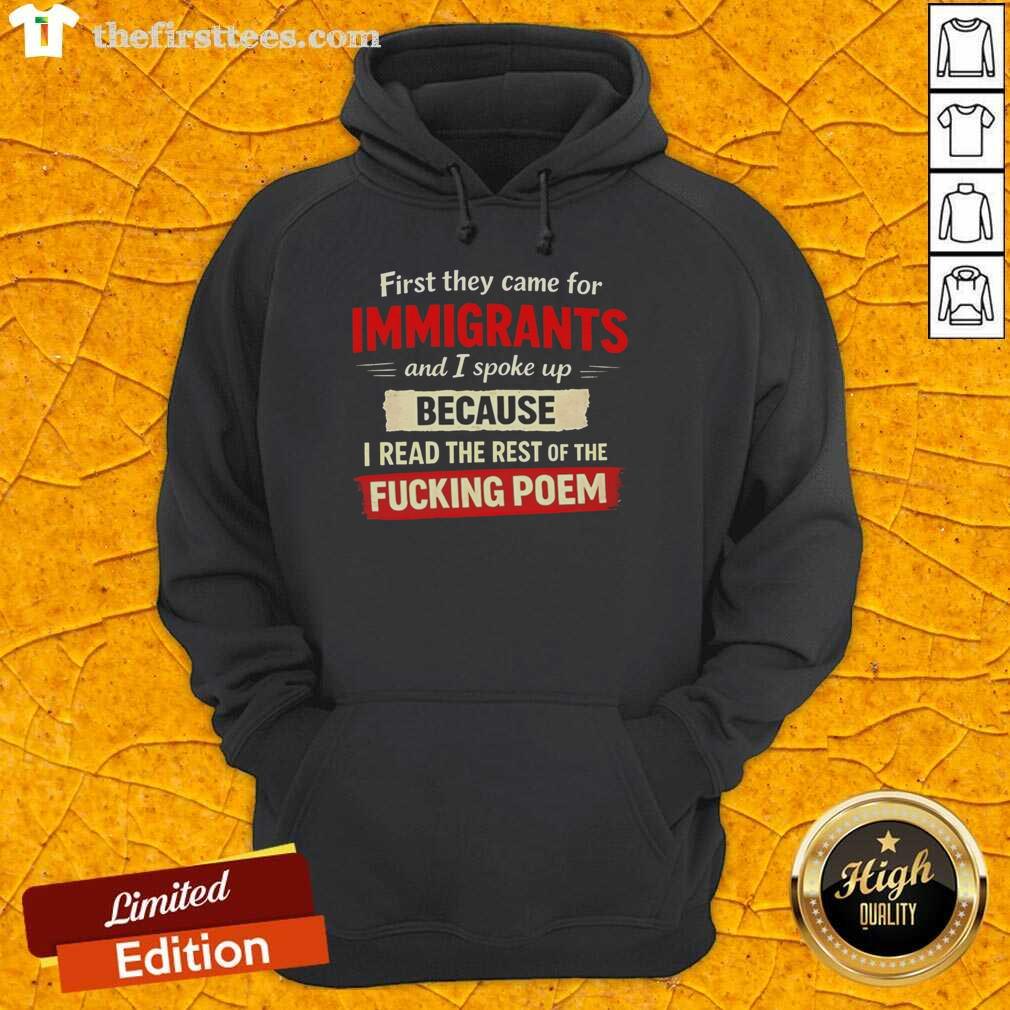 top-first-they-came-for-immigrants-because-and-i-spoke-up-i-read-the-rest-of-the-fucking-poem-hoodie Top hoodie featuring 'First They Came For Immigrants' poem, promoting solidarity and social justice activism.