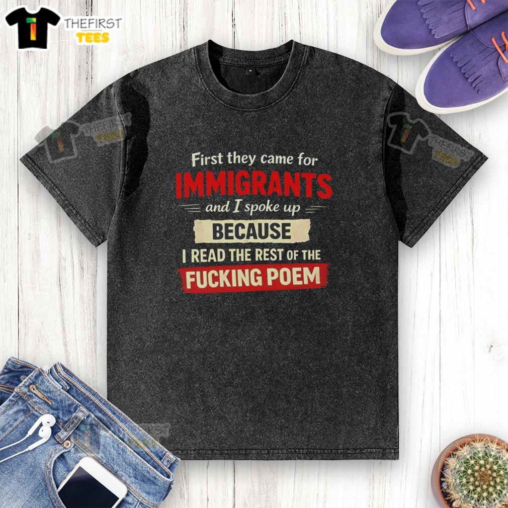 top-first-they-came-for-immigrants-because-and-i-spoke-up-i-read-the-rest-of-the-fucking-poem-washed-t-shirt Alt Text: Top 'They Came For Immigrants' washed t-shirt featuring a powerful poem about speaking up for justice.