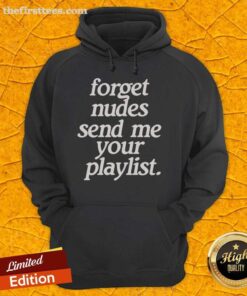 Casual hoodie featuring 'Top Forget Nudes, Send Me Your Playlist' slogan, perfect for music lovers and trendy outfits.
