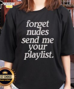 Top Forget Nudes Send Me Your Playlist Ladies Tee - stylish women's t-shirt featuring a fun music-themed graphic design.