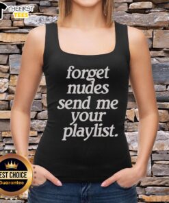Trendy tank top with 'Top Forget Nudes, Send Me Your Playlist' slogan, perfect for music lovers and casual wear.