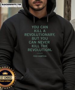 Alt Text: Top Fred Hampton hoodie featuring 'You Can Kill A Revolutionary But You Can Never Kill The Revolution' design.
