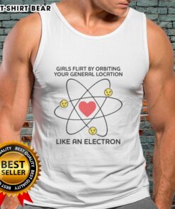 Stylish 'Top Girls Flirt by Orbiting Your General Location Like an Electron' tank top in vibrant colors, perfect for casual wear.