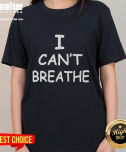 Top I Can't Breathe Protest Black Lives Matter Message Ladies Tee, featuring bold graphic promoting social justice and equality.
