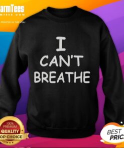 Black Lives Matter sweatshirt with 'I Can't Breathe' protest message, symbolizing support for racial justice.