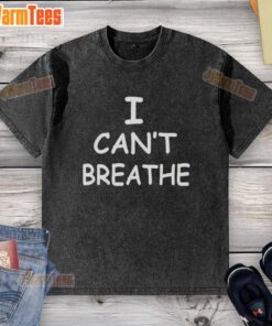 Top I Can't Breathe protest Black Lives Matter message on a washed t-shirt, symbolizing support for racial justice.
