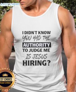 Funny 'I Didn't Know You Had The Authority To Judge Me' Jesus hiring text tank top for casual wear and humor.