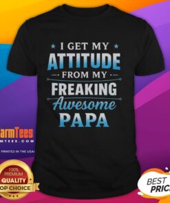 Alt Text: Top I Get My Attitude From My Freaking Awesome Papa T-Shirt in vibrant colors, perfect gift for proud grandkids.