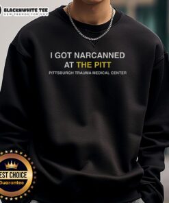 Top I Got Narcanned at the Pitt sweatshirt featuring bold text and a comfortable design, perfect for casual wear.