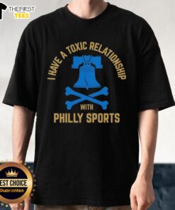 Alt Text: Top I Have A Toxic Relationship With Philly Sports T-Shirt featuring bold text and a sporty design, perfect for fans.