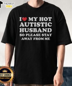 Alt Text: Top I Heart My Hot Autistic Husband T-Shirt design, featuring bold text and a playful graphic for proud partners.