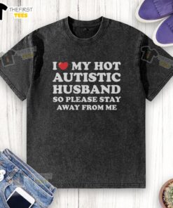 Top I Heart My Hot Autistic Husband T-Shirt design, featuring bold text on a stylish, washed fabric tee.