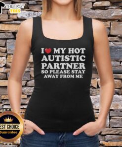 Stylish tank top featuring 'I Heart My Hot Autistic Partner, So Please Stay Away From Me' design, perfect for expressing love.