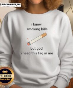 Trendy sweatshirt with 'I Know Smoking Kills But God I Need This Fag In Me' slogan, perfect for casual wear and smokers.