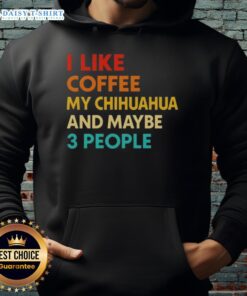 Cozy hoodie featuring 'I Like Coffee, My Chihuahua, and Maybe 3 People' quote, perfect for dog lovers and coffee enthusiasts.