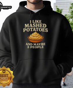 Cozy hoodie featuring 'Top I Like Mashed Potatoes and Maybe 3 People' design, perfect for potato lovers.