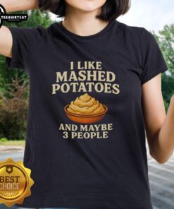 Top I Like Mashed Potatoes and Maybe 3 People Ladies Tee featuring fun potato-themed graphic on a stylish t-shirt.