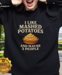 Cozy sweatshirt featuring 'Top I Like Mashed Potatoes and Maybe 3 People' design, perfect for potato lovers and comfort wear.