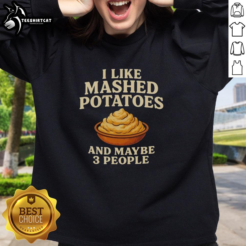 top-i-like-mashed-potatoes-and-maybe-3-people-sweatshirt Cozy sweatshirt featuring 'Top I Like Mashed Potatoes and Maybe 3 People' design, perfect for potato lovers and comfort wear.