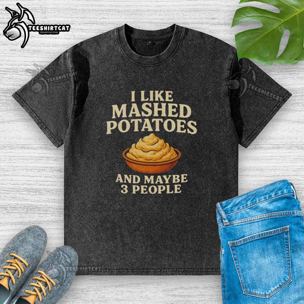 top-i-like-mashed-potatoes-and-maybe-3-people-washed-t-shirt Top I Like Mashed Potatoes And Maybe 3 People T-Shirt design featuring fun food-themed graphics and playful text.