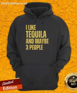 Alt Text: Cozy hoodie featuring the phrase I Like Tequila And Maybe 3 People, perfect for casual outings.